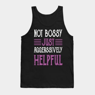 Not Bossy Just Aggressively Helpful Tank Top